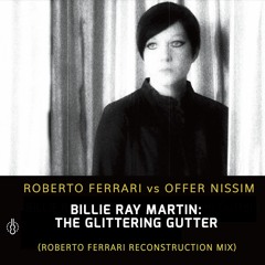 Roberto Ferrari vs Offer Nissim: Billie Ray Martin - The Glittering Gutter (R.F. Reconstruction Mix)
