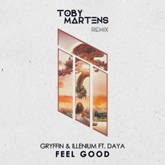 Gryffin & Illenium Ft. Daya - Feel Good (Toby Martens Remix)