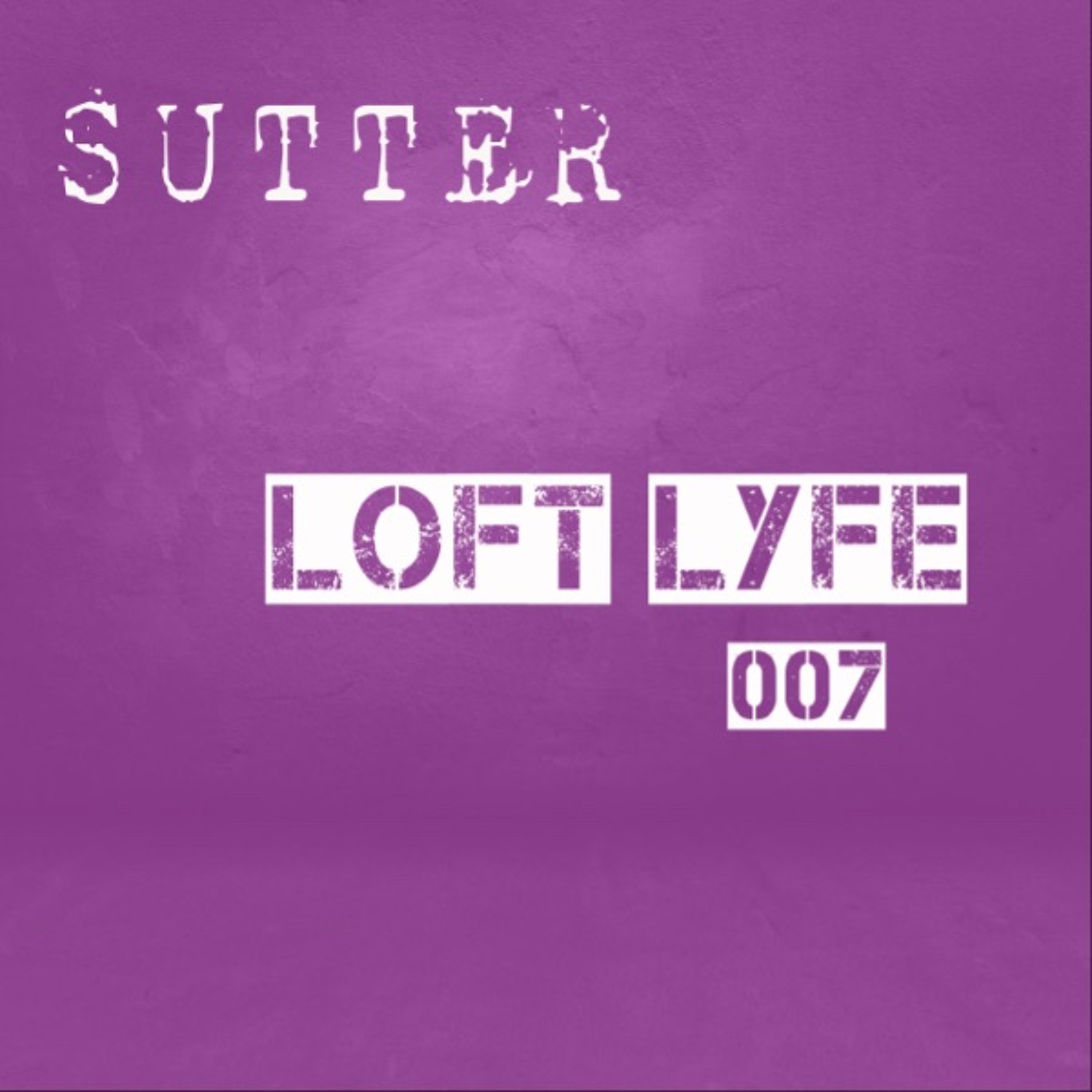 Sutter - Loft Lyfe  - 007 episode artwork