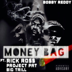 Bobby Reddy- Money Bag Ft. Rick Ross X Project Pat X Big Trill