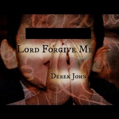 Derek John - Lord Forgive Me (feat. BigDaddyEarl) #TeamReal
