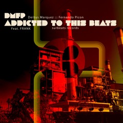 DMFP, Deibys Marquez, Fernando Picon - Addicted To This Beats Feat Frank (Original Mix)