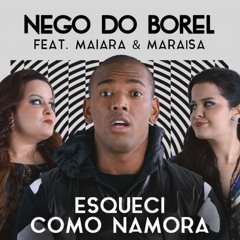 Nego do Borel feat. Maiara e Maraísa - Esqueci como namora - DJ Bel Rocha Reggaeton mix
