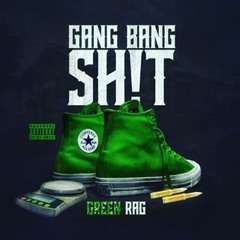 Gang Bang Shit by Green Rag