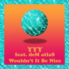Wouldn't It Be Nice (feat. deM atlaS)