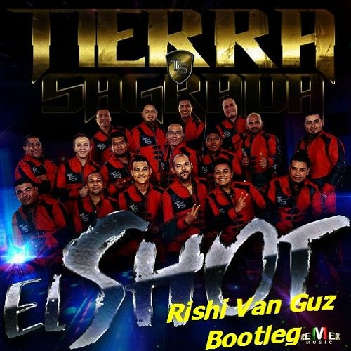 Banda Tierra Sagrada - El Shot (Rishi Van Guz Bootleg)