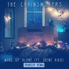 The Chainsmokers Ft. Jhené Aiko - Wake Up Alone (Triarchy Remix)