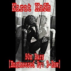 Karat Ka$h- 50x Bars [Engineered By: B-Raw]