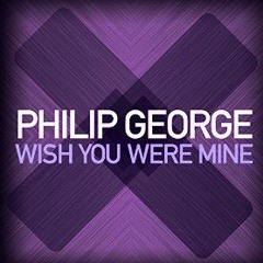 Philip George - Wish You Were Mine (CHRMS Flip)