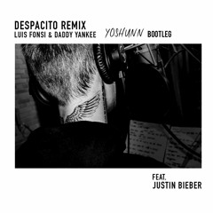 Luis Fonsi, Daddy Yankee - Despacito Ft. Justin Bieber (YOSHUNN Bootleg)[FREE DOWNLOAD]