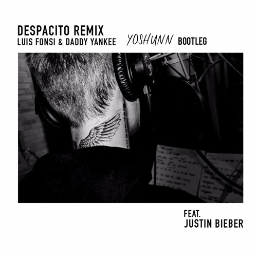Luis Fonsi, Daddy Yankee - Despacito Ft. Justin Bieber (YOSHUNN Bootleg)[FREE DOWNLOAD]