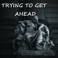 Trying to Get Ahead