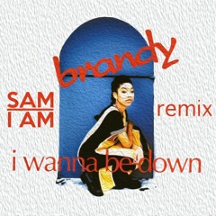 I Wanna Be Down (Sam I Am Remix) (Radio Edit)