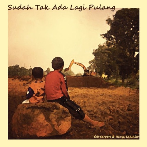 Yab Sarpote & Rarya Lakshito - Sudah Tak Ada Lagi Pulang