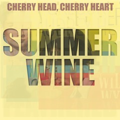 CHERRY HEAD, CHERRY HEART - Summer Wine