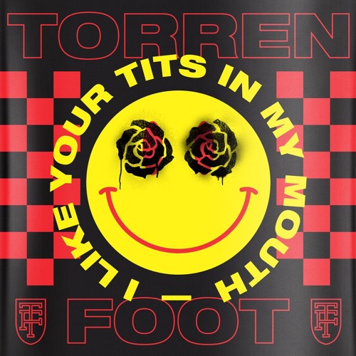 TORREN FØØT - I Like Your Tits In My Mouth [FREE DL] by TORREN