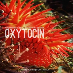 OXYTOCIN 3 // PROGRESSIVE HOUSE TECH //PODCAST JUNE 2017