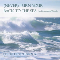 (Never) Turn Your Back to the Sea by DiscordantWords