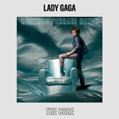 Lady Gaga - The Cure (Roberto Ferrari TLV Remix)