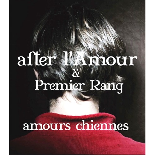 after L'Amour & Premier Rang - Amours Chiennes