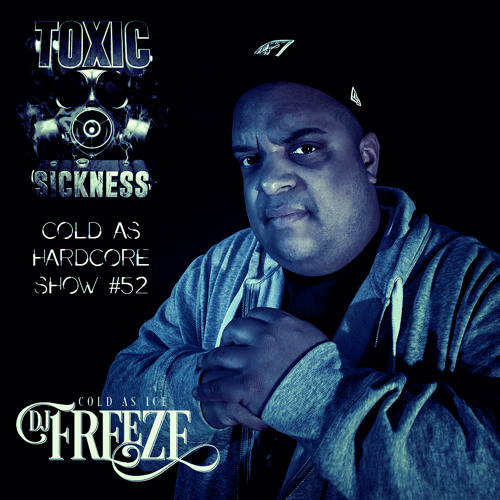 DJ FREEZE / COLD AS HARDCORE SHOW #52 ON TOXIC SICKNESS / JUNE / 2017