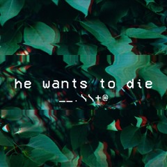 she wants to die