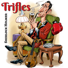 trifles sherlock holmes sound cloud episodes