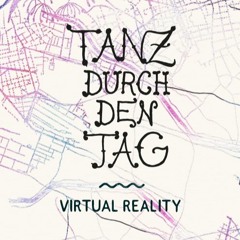 Tanz durch den Tag Podcast #4 ~ Virtual Reality mit Set von Dj Defizit