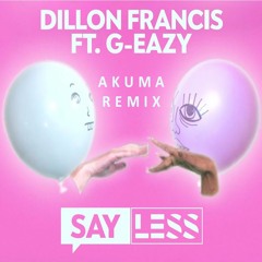 Dillon Francis - Say Less Feat. G - Eazy (Akuma Remix) (Free Download)