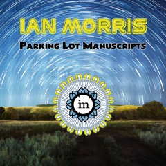 Ian Morris - Parking Lot Manuscripts - 05 I Like The Way We Whisper Even When No One Is Around