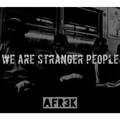 Afr3K - We Are Stranger People