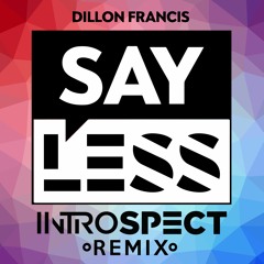 Dillon Francis - Say Less (Introspect Remix)