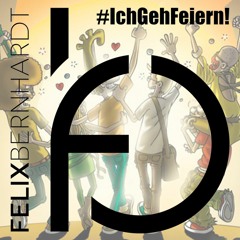 Felix Bernhardt - IchGehFeiern! Pt 4