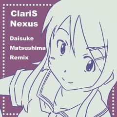 ClariS - Nexus (Daisuke Matsushima Remix)