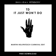 TD - It Just Won't Do (Martin Hellfritzsch Carnival Edit) [FREE DOWNLOAD]