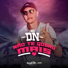 MC DN - Não Te Quero Mais