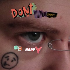 don't worry be happy
