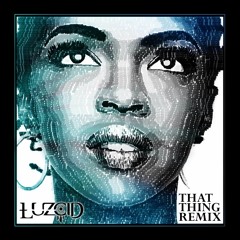 Lauryn Hill - That Thing (LUZCID Bootleg) [Click Buy For Free Download]