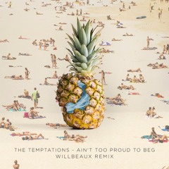 The Temptations - Ain't Too Proud To Beg (Willbeaux Remix)