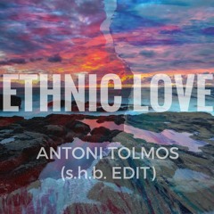 Antoni Tolmos - Ethnic Love (s.h.b. EDIT)[OUT NOW]