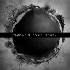 Cyborg George - Strong & Deep Podcast 21