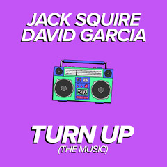 Jack Squire & David Garcia - Turn Up (The Music)
