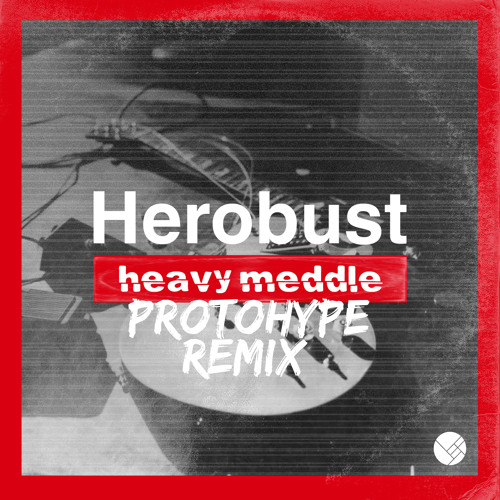 Herobust - Heavy Meddle (Protohype Remix)