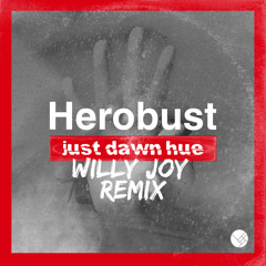 Herobust - Just Dawn Hue (Willy Joy Remix)