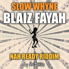 Blaiz Fayah - Slow Whyne (Nah Ready Riddim)