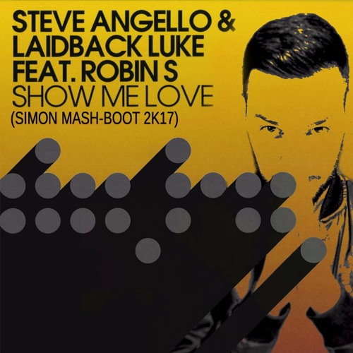 Angello & Laidback Luke Vs Robin S - Show Me Love (SIMON MASH-BOOT 2K17)