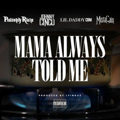 Mama Always Told Me (feat. Johnny Cinco, Lil Daddy CBM & Mista Cain)