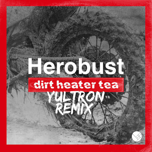 Herobust - Dirt Heater Tea (YULTRON Remix)