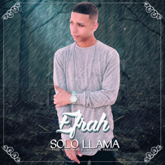 Efrah - Solo Llama (Prod By Santo Niño & J- Rock The Producer)(2017)