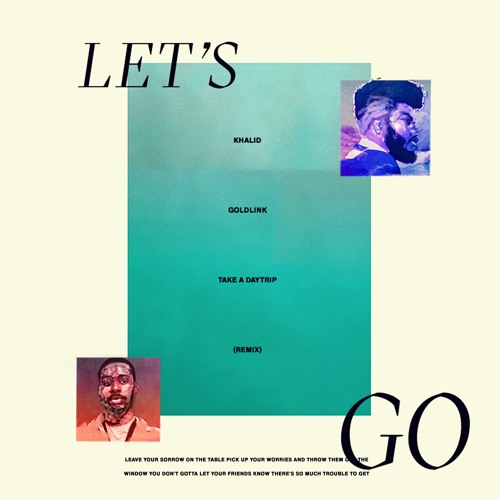 Khalid ft. Goldlink - Let's Go (Take A Daytrip Remix)